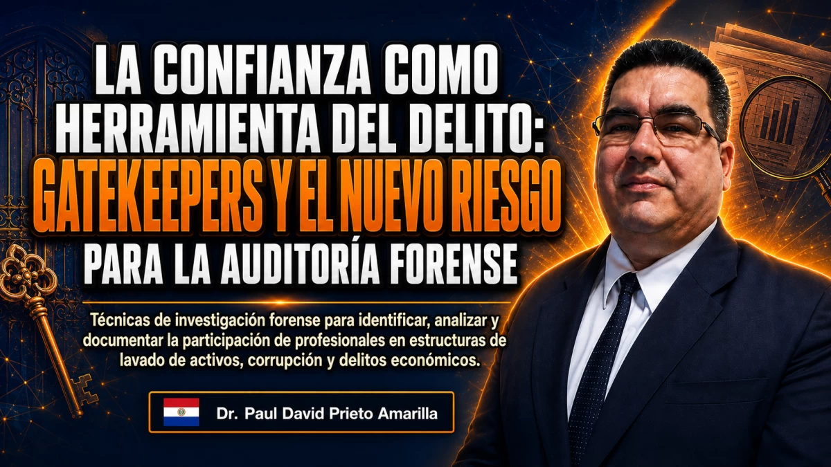 LA CONFIANZA COMO HERRAMIENTA DEL DELITO:  Gatekeepers y el nuevo riesgo para la Auditoría Forense